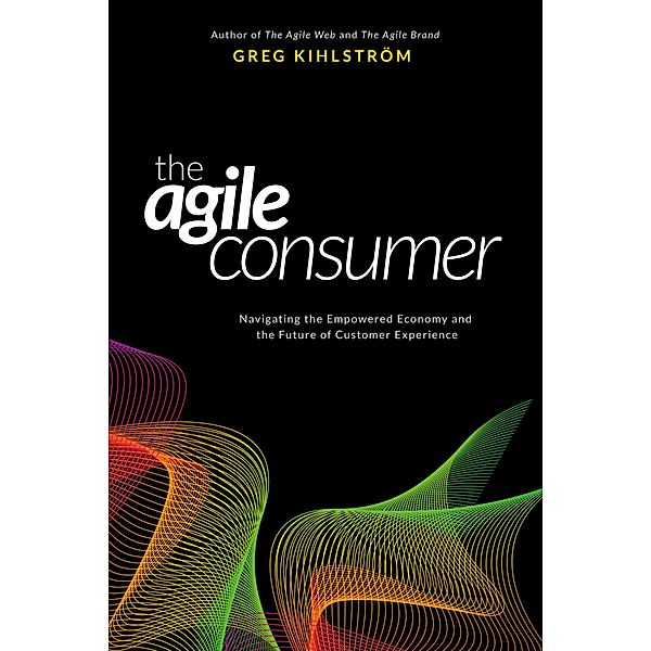 The Agile Consumer, Greg Kihlström