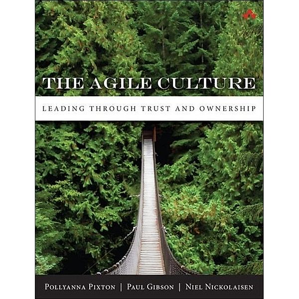 The Agile Culture, Pollyanna Pixton, Niel Nickolaisen, Paul Gibson