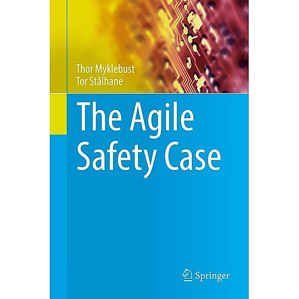 The Agile Safety Case, Thor Myklebust, Tor Stålhane