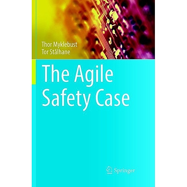 The Agile Safety Case, Thor Myklebust, Tor Stålhane