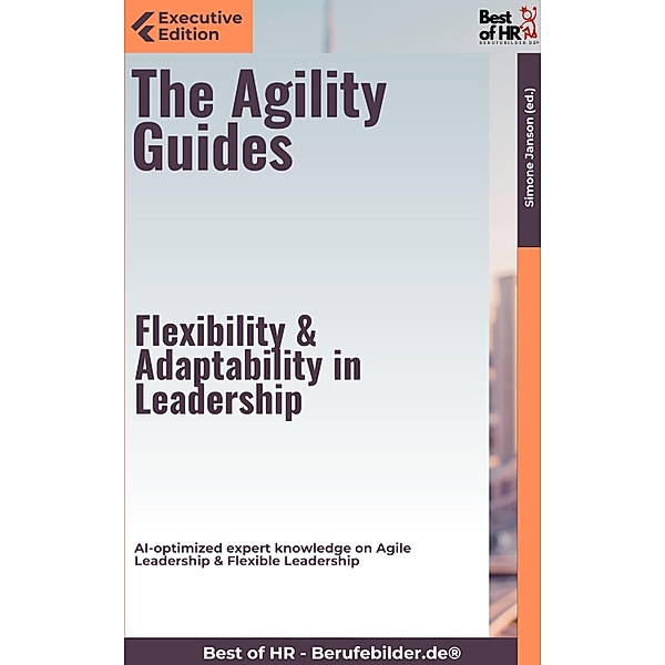 The Agility Guides - Flexibility & Adaptability in Leadership, Simone Janson