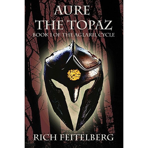 The Aglaril Cycle: Aure, the Topaz, Rich Feitelberg