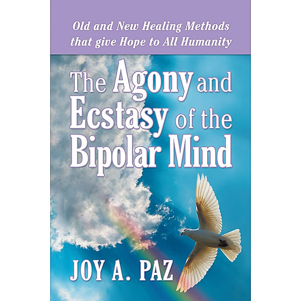 The Agony and Ecstasy of the Bipolar Mind, Joy A. Paz