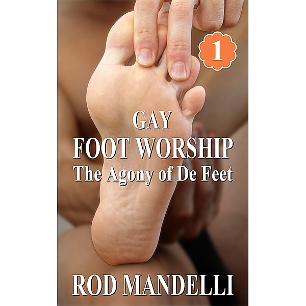 The Agony of De Feet (Gay Foot Worship, #1) / Gay Foot Worship, Rod Mandelli