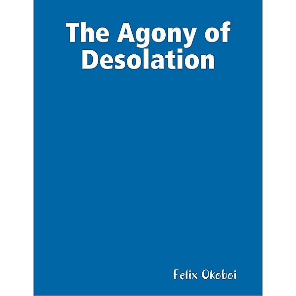 The Agony of Desolation, Felix Okoboi