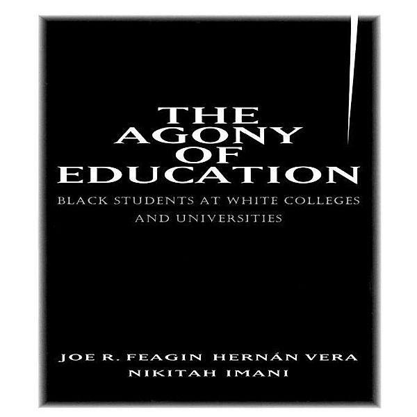 The Agony of Education, Joe R. Feagin, Hernan Vera, Nikitah Imani