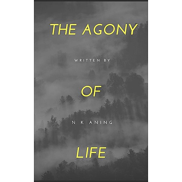 The Agony of Life (Poetry, #2) / Poetry, N. K. Aning