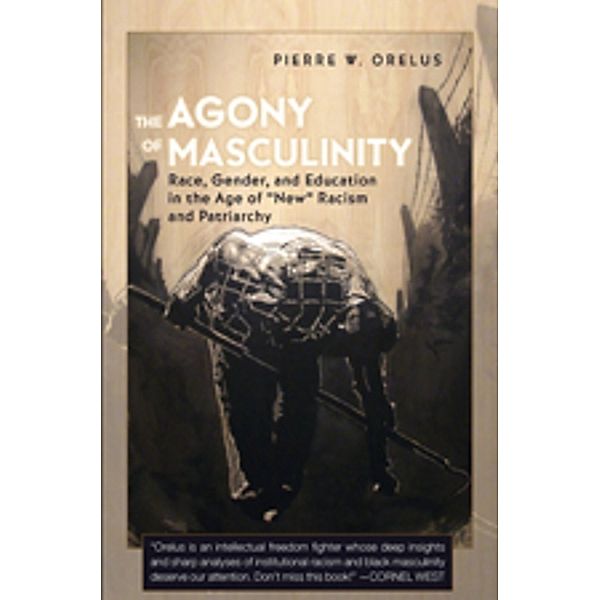 The Agony of Masculinity, Pierre W. Orelus