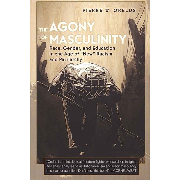 The Agony of Masculinity, Pierre W. Orelus