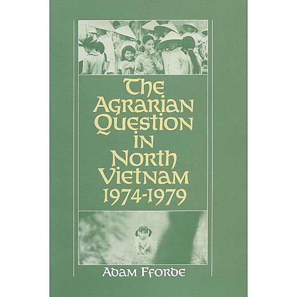 The Agrarian Question in North Vietnam, 1974-79, Adam Fforde