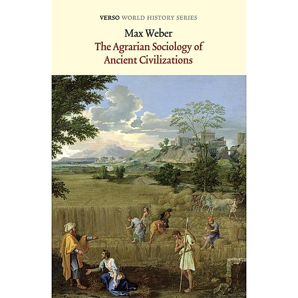 The Agrarian Sociology of Ancient Civilizations / Verso World History, Max Weber