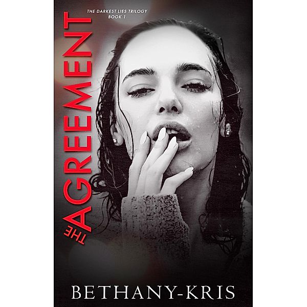 The Agreement (Darkest Lies Trilogy, #1) / Darkest Lies Trilogy, Bethany-Kris