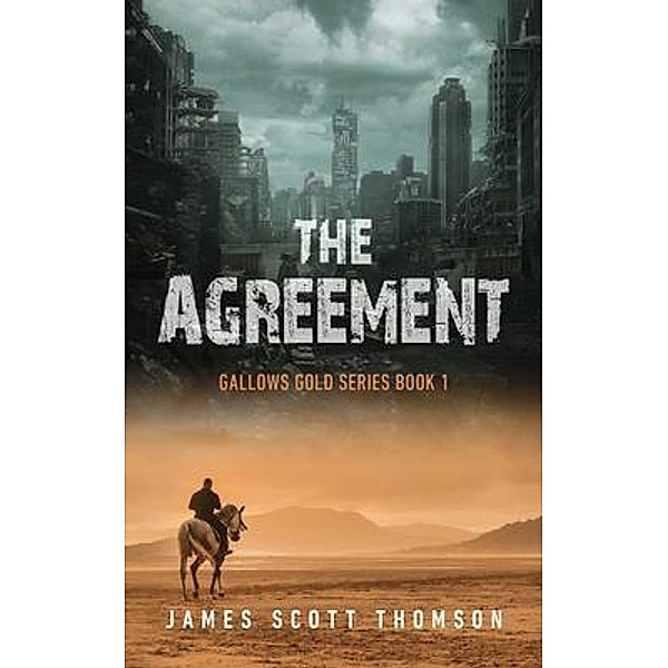 The Agreement (Gallows Gold Series Book 1) / FutureWest Publishing, James Thomson