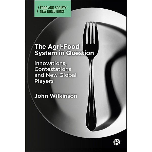The Agri-Food System in Question / Food and Society, John Wilkinson