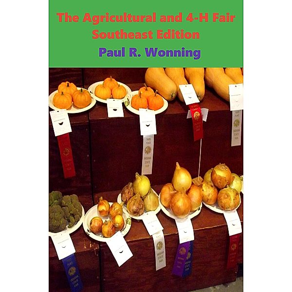 The Agricultural and 4-H Fair - Southeast Edition (Indiana County Fair, #1) / Indiana County Fair, Paul R. Wonning