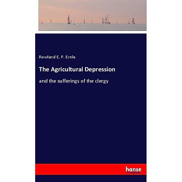 The Agricultural Depression, Rowland E. P. Ernle
