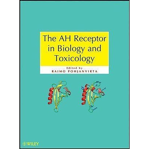 The AH Receptor in Biology and Toxicology, Raimo Pohjanvirta