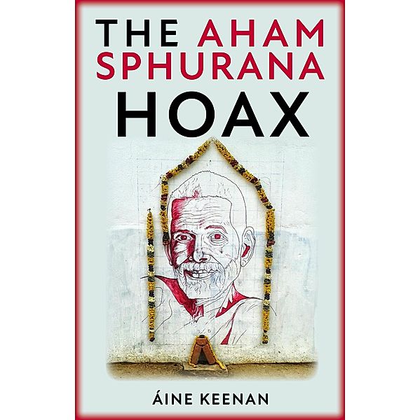 The Aham Sphurana Hoax: A Scintillation Of Bhagavan Sri Ramana Maharshi, Áine Keenan