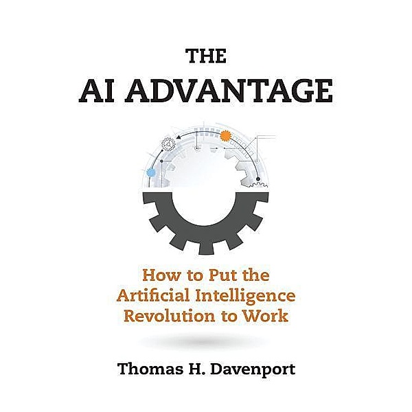 The AI Advantage - How to Put the Artificial Intelligence Revolution to Work, Thomas H. Davenport, Paul Michelman