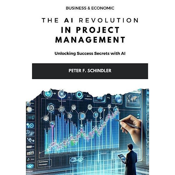 The AI Revolution  in Project Management, Peter F. Schindler