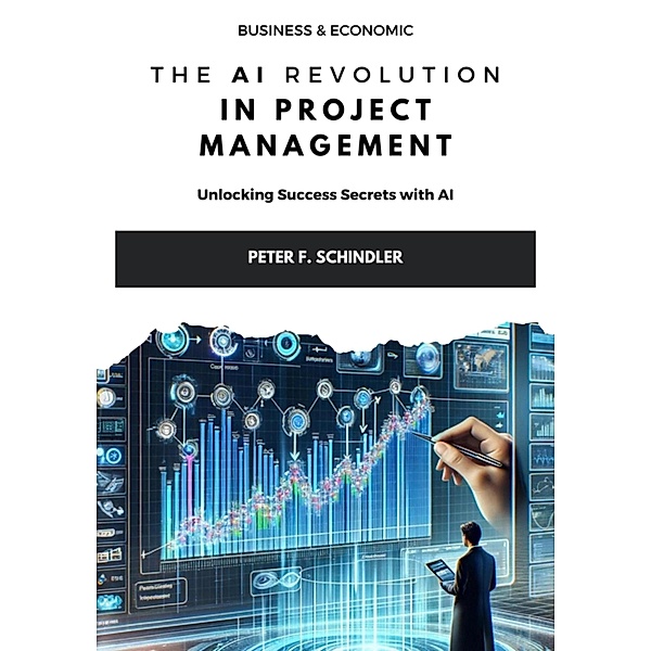 The AI Revolution  in Project Management, Peter F. Schindler