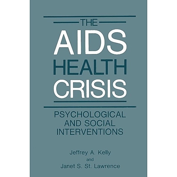 The AIDS Health Crisis / NATO Science Series B:, Jeffrey A. Kelly, Janet S. St. Lawrence