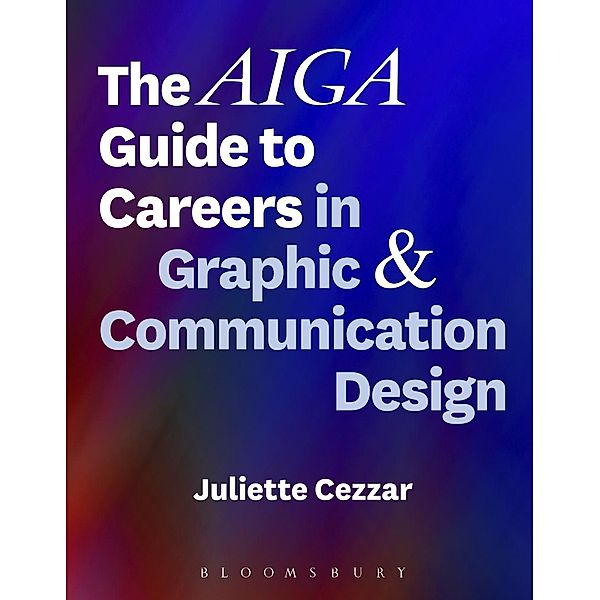 The AIGA Guide to Careers in Graphic and Communication Design, Juliette Cezzar