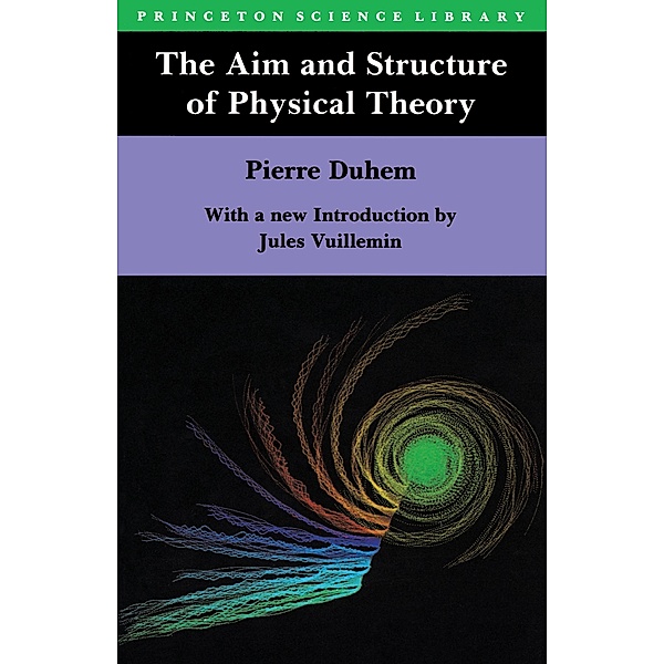The Aim and Structure of Physical Theory / Princeton Science Library Bd.8, Pierre Maurice Marie Duhem
