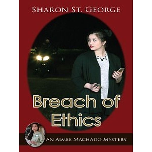 The Aimee Machado Mystery: Breach of Ethics, Sharon St. George