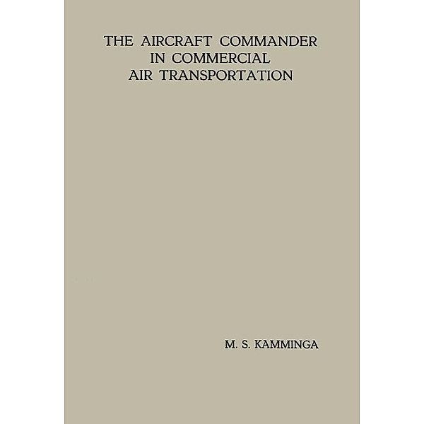 The Aircraft Commander in Commercial Air Transportation, Menno Sjoerd Kamminga