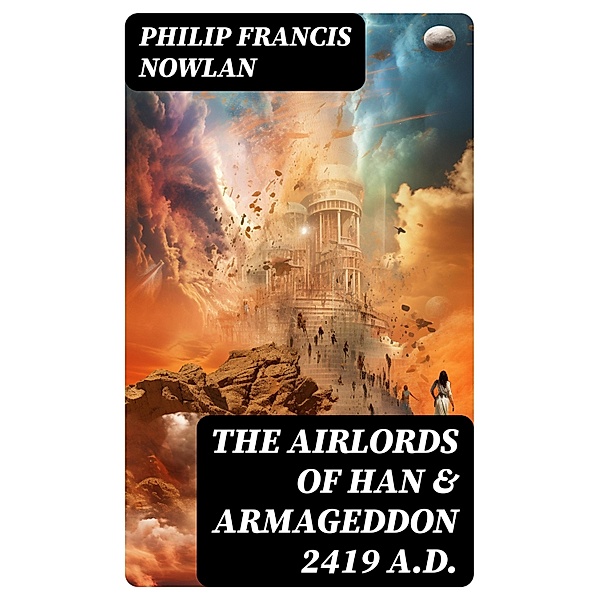 The Airlords of Han & Armageddon 2419 A.D., Philip Francis Nowlan
