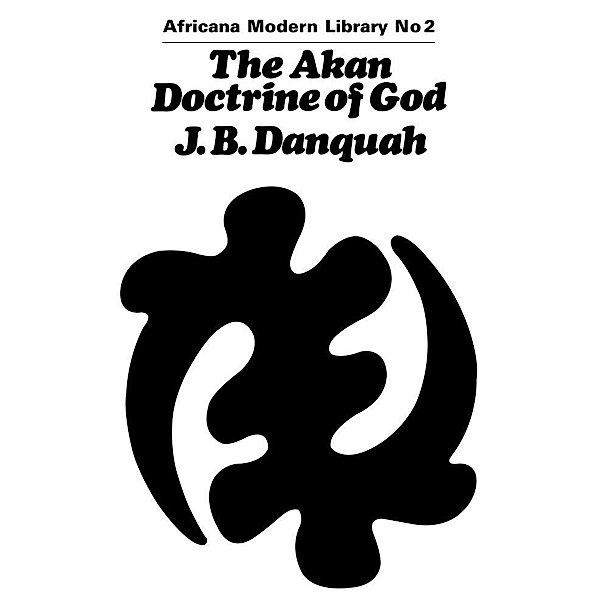 The Akan Doctrine of God, J. B. Danquah