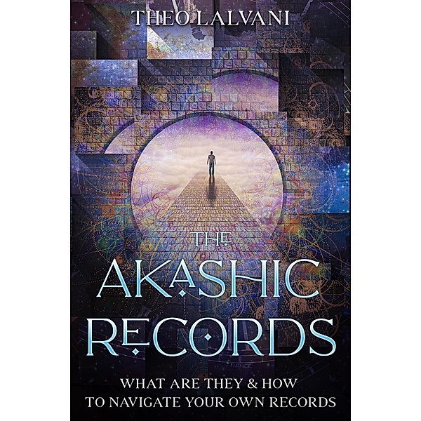The Akashic Records: What Are They & How to Navigate Your Own Records, Theo Lalvani