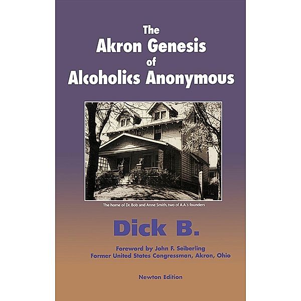 The Akron Genesis of Alcoholics Anonymous, Dick B.