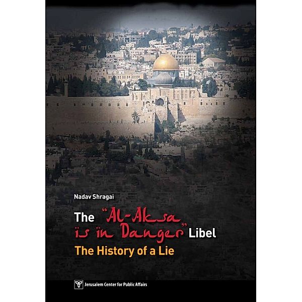 The Al-Aksa Is in Danger Libel: The History of a Lie, Jerusalem Center for Public Affairs