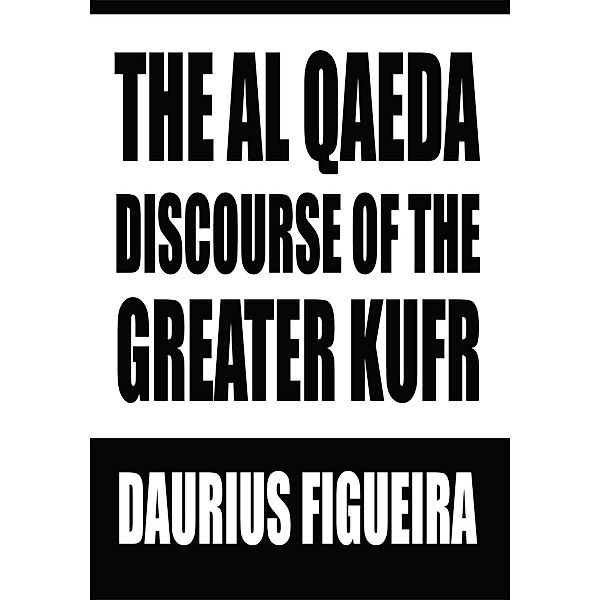 The Al Qaeda Discourse of the Greater Kufr, Daurius Figueira