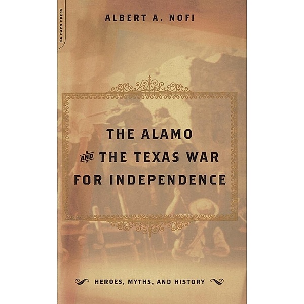 The Alamo And The Texas War For Independence, Albert A. Nofi