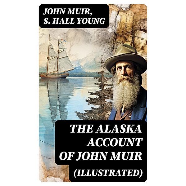 THE ALASKA ACCOUNT of John Muir (Illustrated), John Muir, S. Hall Young