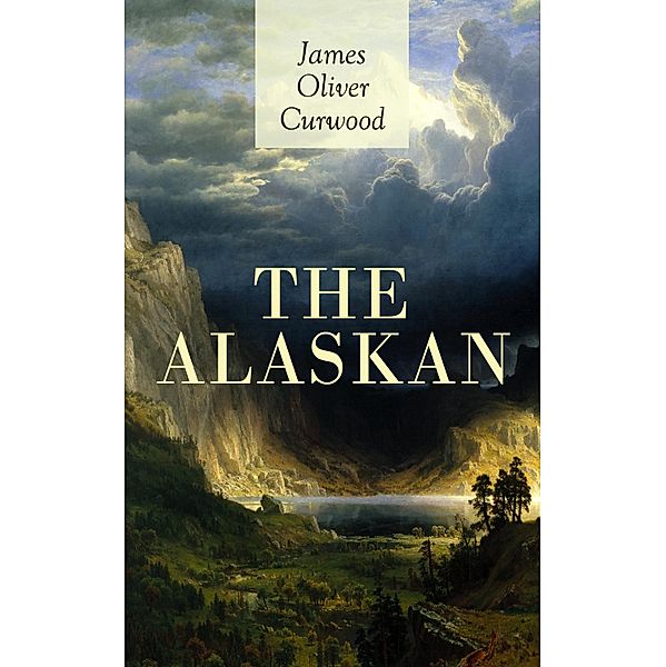 THE ALASKAN, James Oliver Curwood