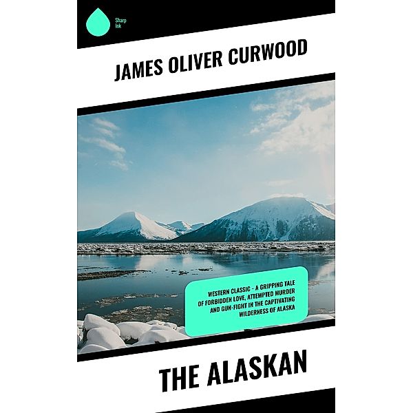 The Alaskan, James Oliver Curwood