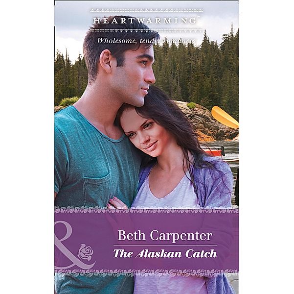 The Alaskan Catch (Mills & Boon Heartwarming) (A Northern Lights Novel, Book 1) / Mills & Boon Heartwarming, Beth Carpenter