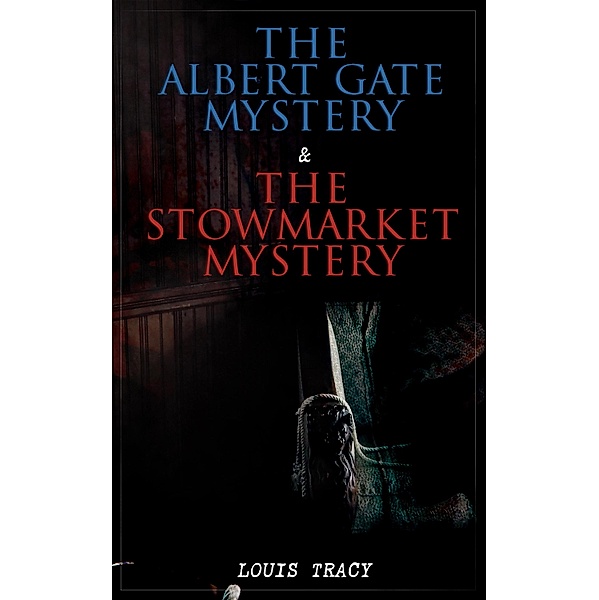 The Albert Gate Mystery & The Stowmarket Mystery, Louis Tracy