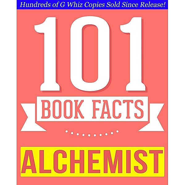 The Alchemist - 101 Amazingly True Facts You Didn't Know (101BookFacts.com) / 101BookFacts.com, G. Whiz