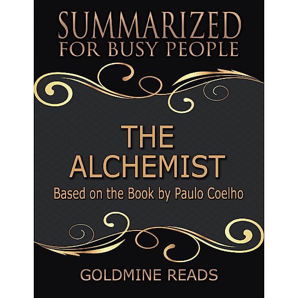 The Alchemist  - Summarized for Busy People: Based On the Book By Paulo Coelho, Goldmine Reads