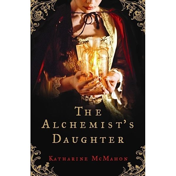 The Alchemist's Daughter, Katharine McMahon