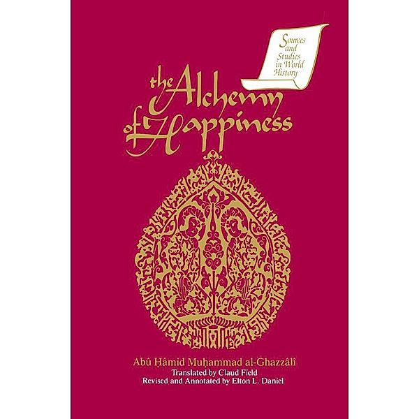 The Alchemy of Happiness, Abu Hamid Muhammad Al-Ghazzali, Elton D. Daniel, Claud Field