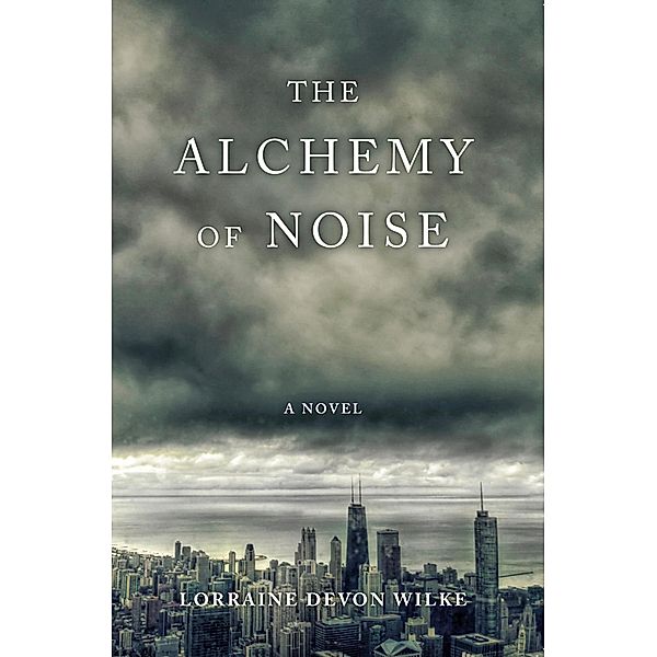 The Alchemy of Noise, Lorraine Devon Wilke