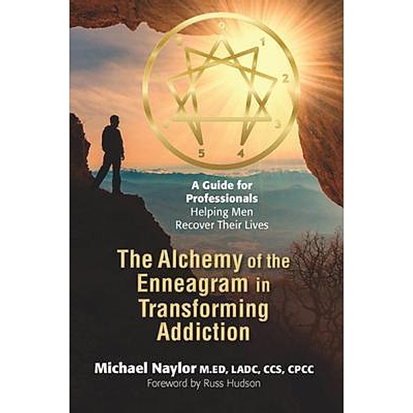 The Alchemy of the Enneagram in Transforming Addiction, Michael Naylor