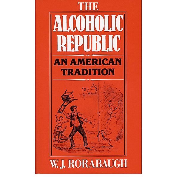 The Alcoholic Republic, W. J. Rorabaugh
