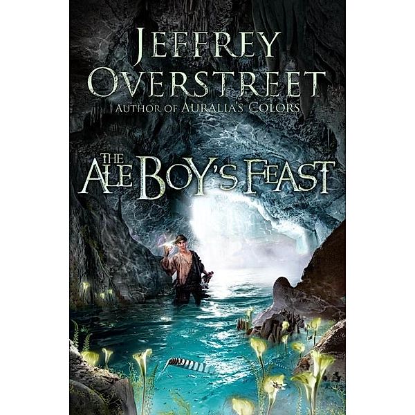 The Ale Boy's Feast / The Auralia Thread Bd.4, Jeffrey Overstreet